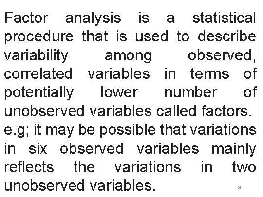 Factor analysis is a statistical procedure that is used to describe variability among observed,