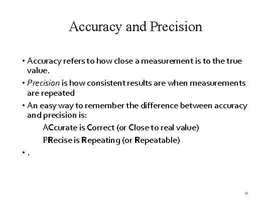 Accuracy and Precision • Accuracy refers to how close a measurement is to the