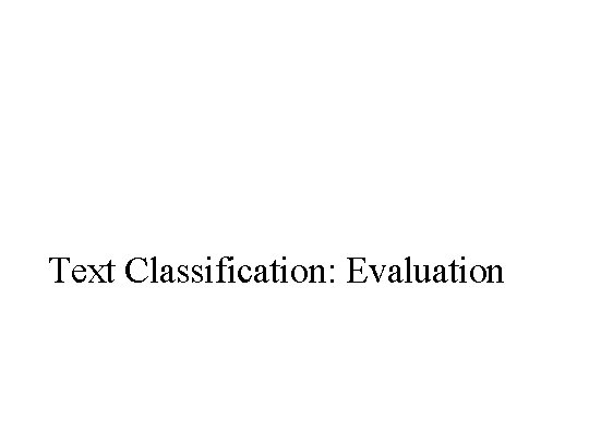 Text Classification: Evaluation 