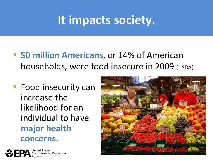 It impacts society. § 50 million Americans, or 14% of American households, were food
