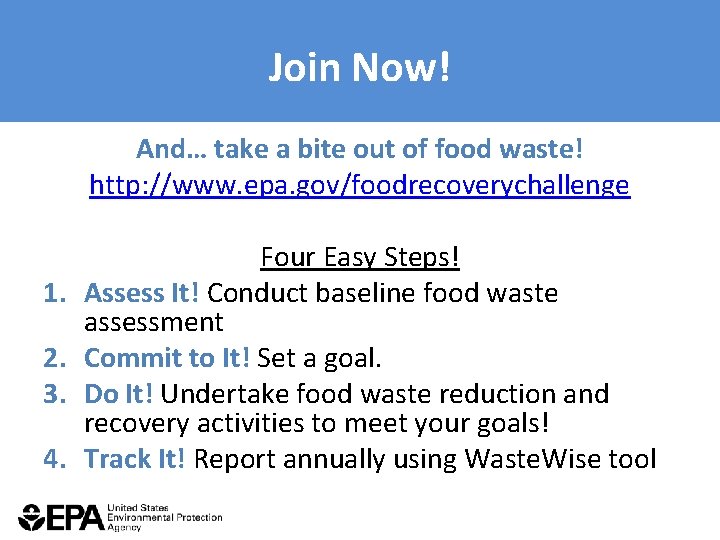 Join Now! And… take a bite out of food waste! http: //www. epa. gov/foodrecoverychallenge