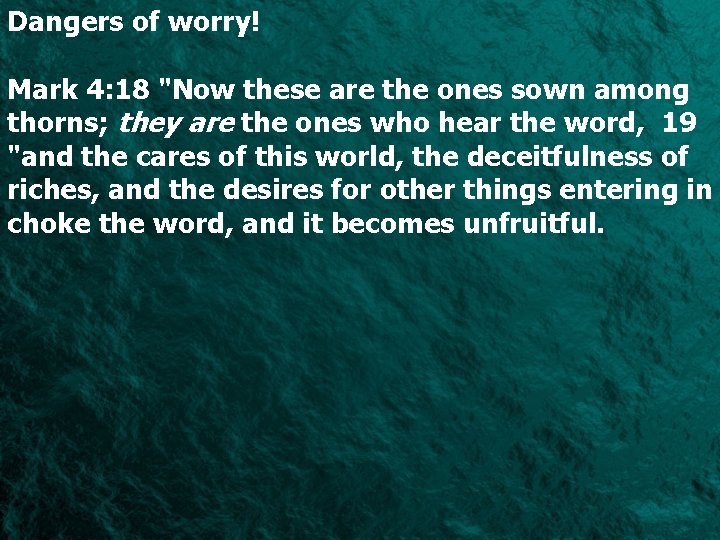 Dangers of worry! Mark 4: 18 "Now these are the ones sown among thorns;