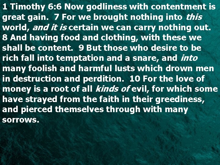 1 Timothy 6: 6 Now godliness with contentment is great gain. 7 For we