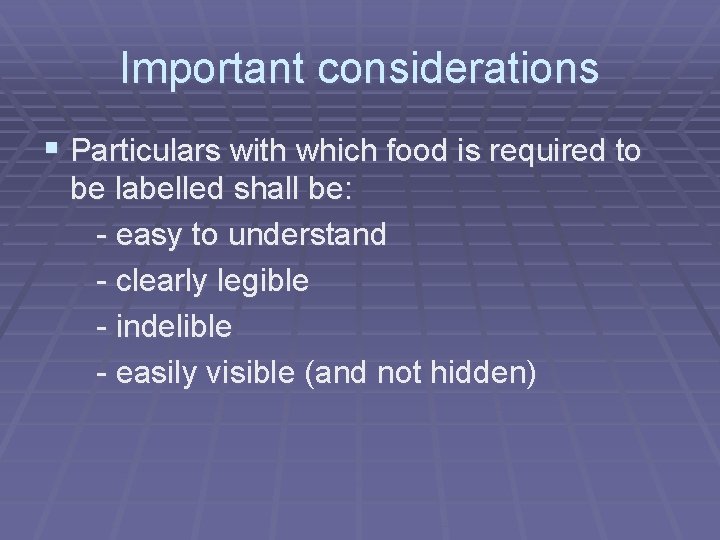 Important considerations § Particulars with which food is required to be labelled shall be: