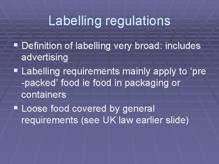 Labelling regulations § Definition of labelling very broad: includes advertising § Labelling requirements mainly