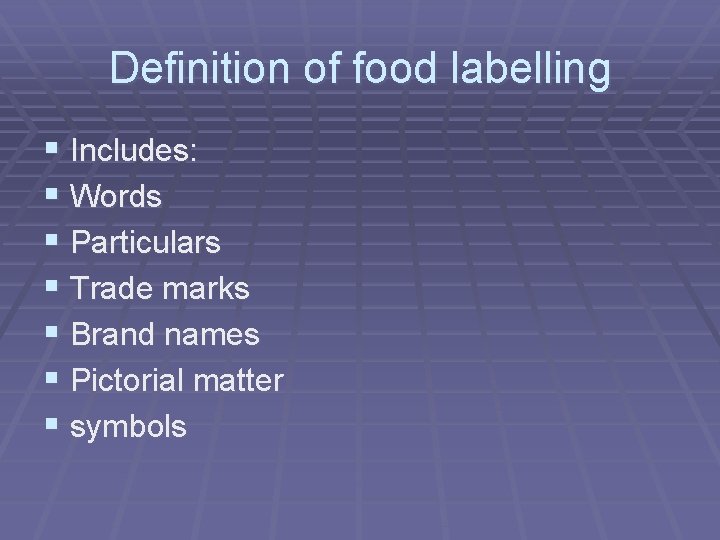 Definition of food labelling § Includes: § Words § Particulars § Trade marks §