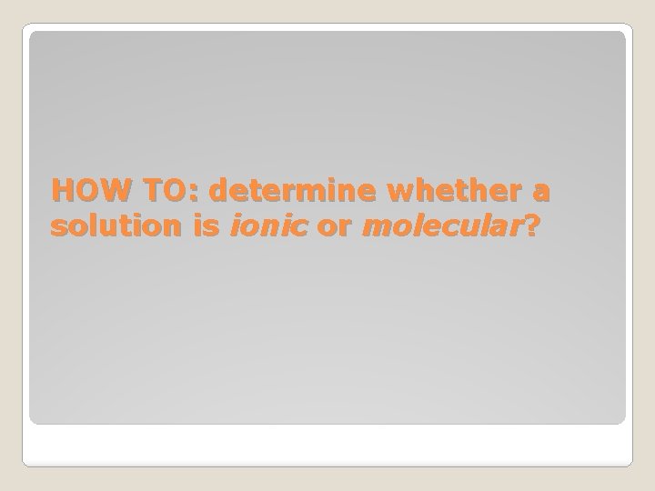 HOW TO: determine whether a solution is ionic or molecular? 