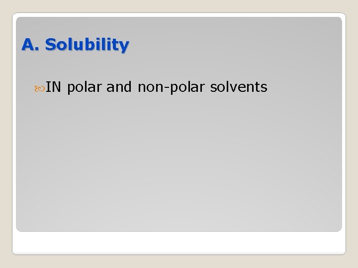 A. Solubility IN polar and non-polar solvents 