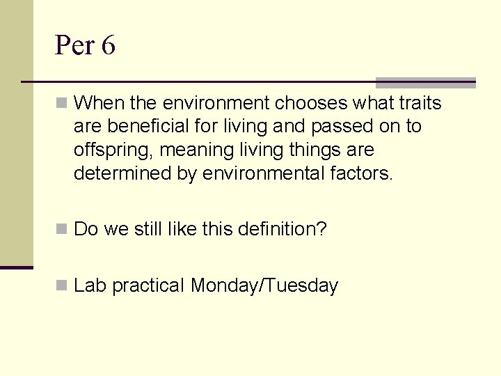 Per 6 n When the environment chooses what traits are beneficial for living and