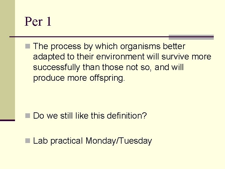 Per 1 n The process by which organisms better adapted to their environment will