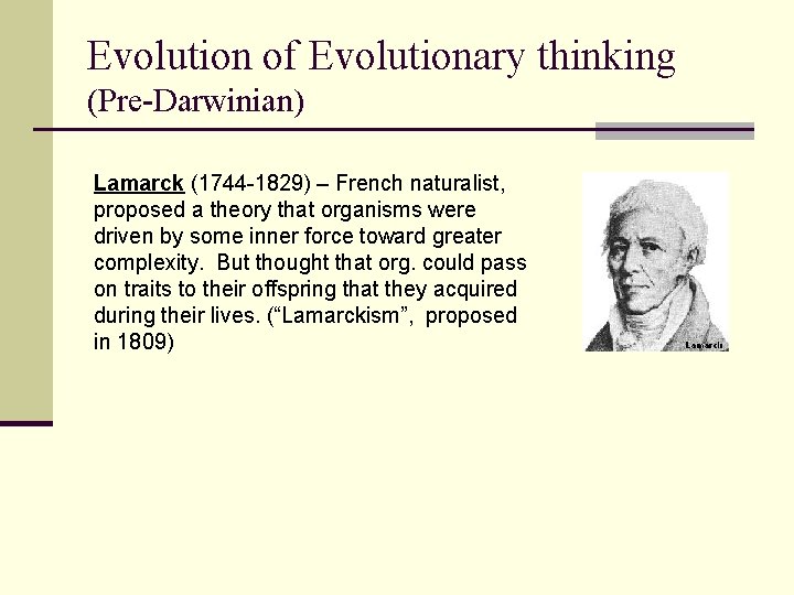 Evolution of Evolutionary thinking (Pre-Darwinian) Lamarck (1744 -1829) – French naturalist, proposed a theory