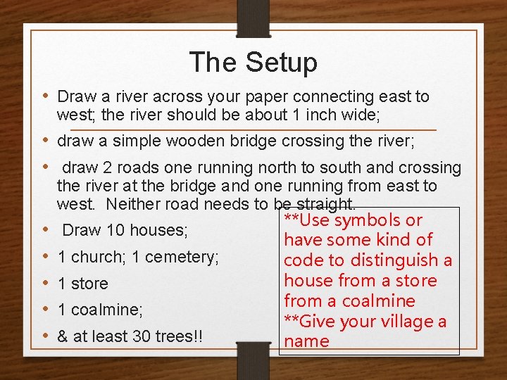 The Setup • Draw a river across your paper connecting east to west; the