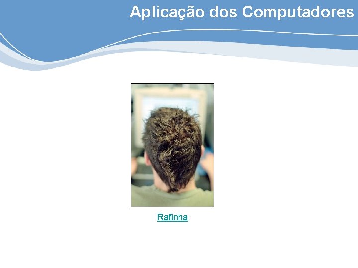 Aplicação dos Computadores Rafinha 