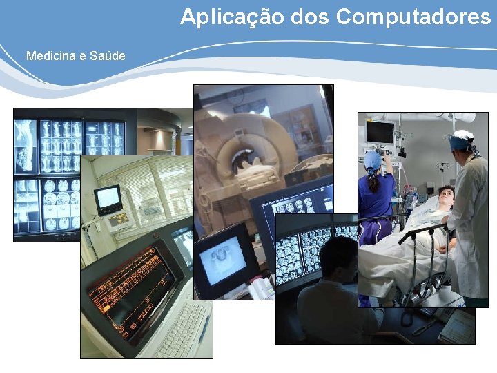 Aplicação dos Computadores Medicina e Saúde 