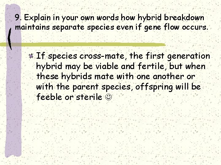 9. Explain in your own words how hybrid breakdown maintains separate species even if