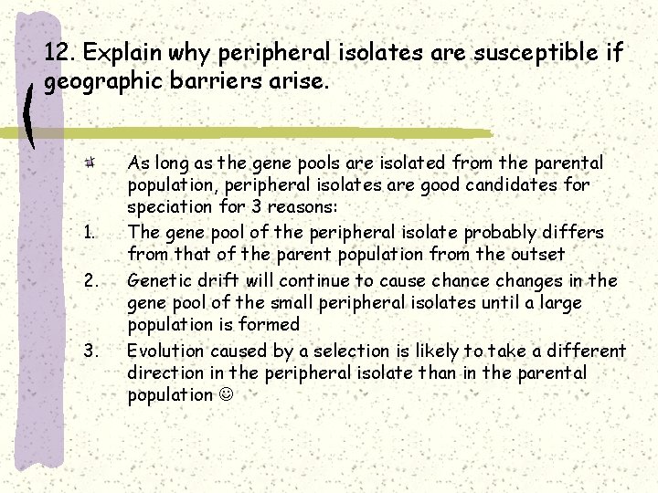12. Explain why peripheral isolates are susceptible if geographic barriers arise. 1. 2. 3.