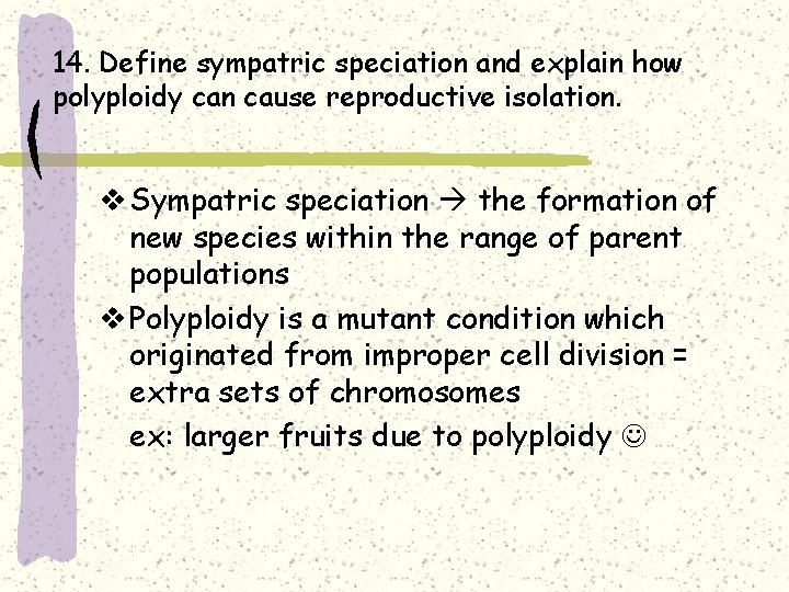 14. Define sympatric speciation and explain how polyploidy can cause reproductive isolation. v Sympatric