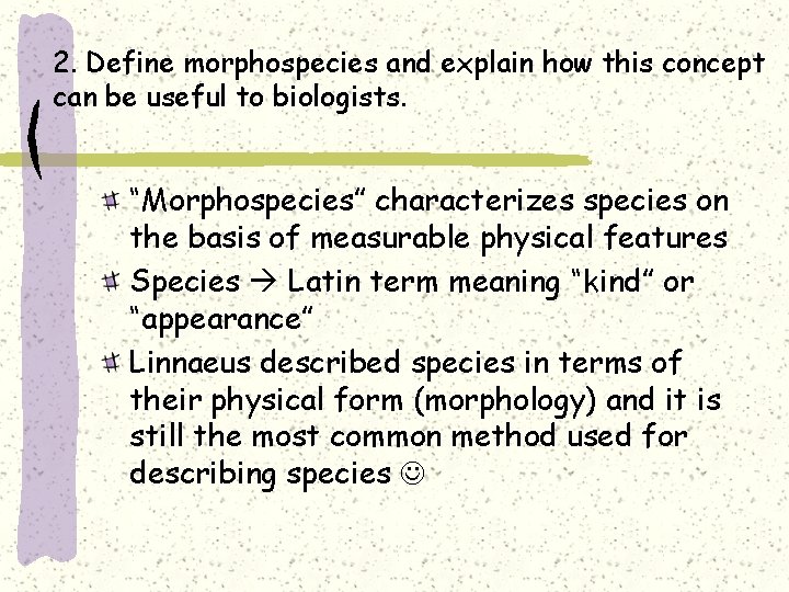 2. Define morphospecies and explain how this concept can be useful to biologists. “Morphospecies”