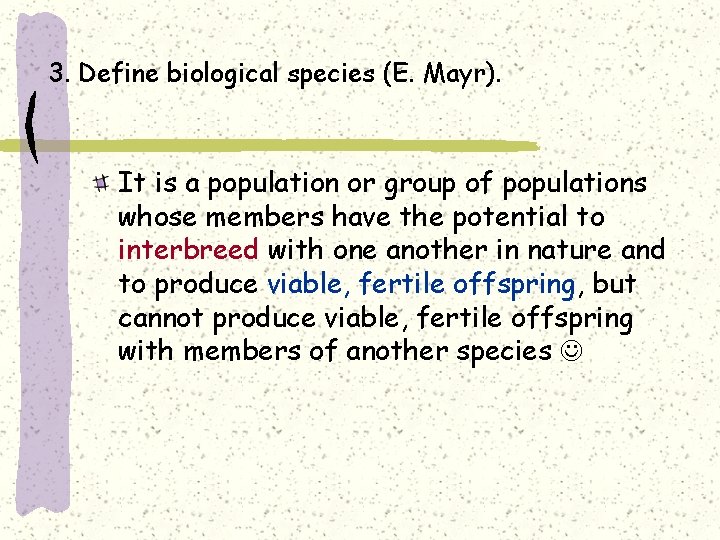 3. Define biological species (E. Mayr). It is a population or group of populations