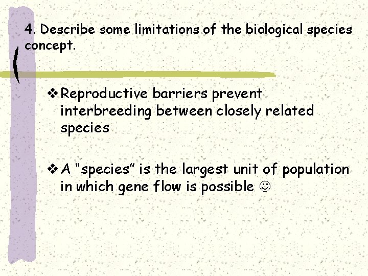 4. Describe some limitations of the biological species concept. v Reproductive barriers prevent interbreeding