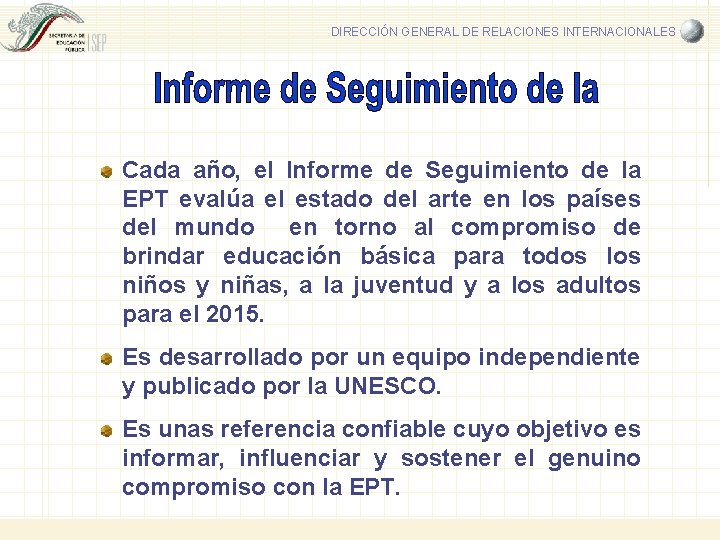 DIRECCIÓN GENERAL DE RELACIONES INTERNACIONALES Cada año, el Informe de Seguimiento de la EPT