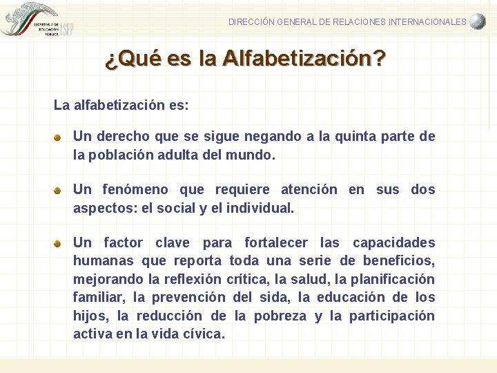 DIRECCIÓN GENERAL DE RELACIONES INTERNACIONALES ¿Qué es la Alfabetización? La alfabetización es: Un derecho