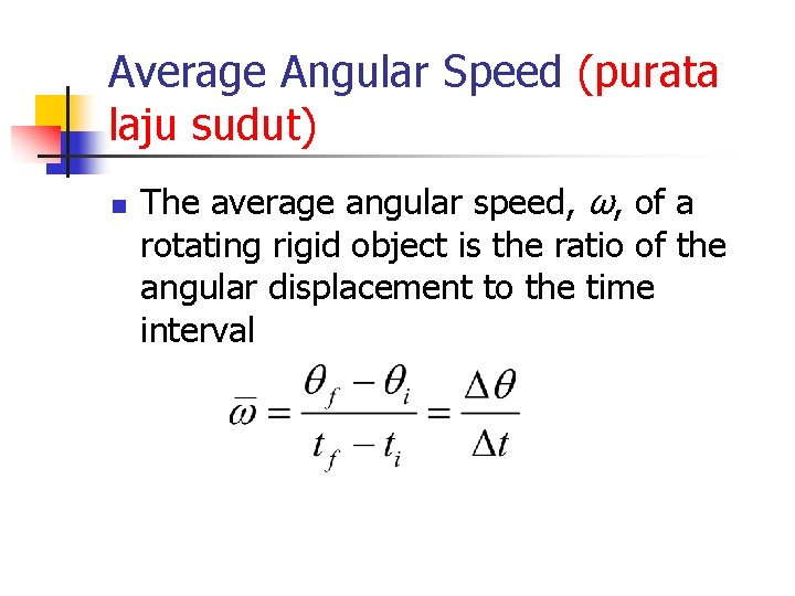 Average Angular Speed (purata laju sudut) n The average angular speed, ω, of a