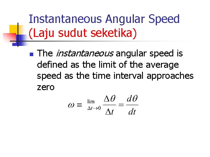 Instantaneous Angular Speed (Laju sudut seketika) n The instantaneous angular speed is defined as