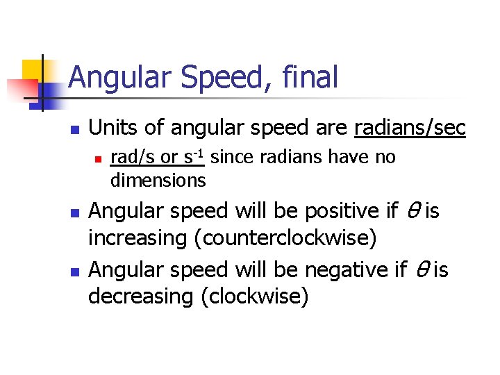 Angular Speed, final n Units of angular speed are radians/sec n n n rad/s