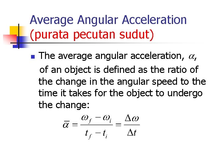 Average Angular Acceleration (purata pecutan sudut) n The average angular acceleration, , of an