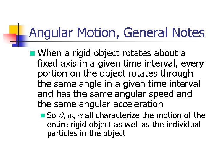 Angular Motion, General Notes n When a rigid object rotates about a fixed axis