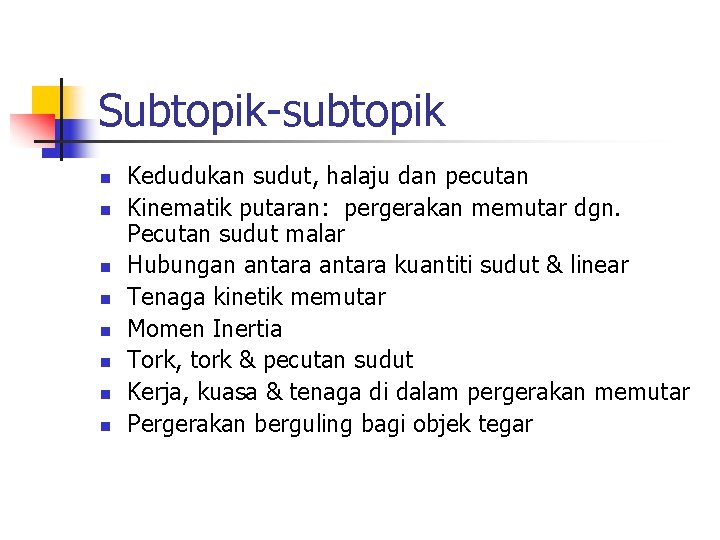 Subtopik-subtopik n n n n Kedudukan sudut, halaju dan pecutan Kinematik putaran: pergerakan memutar