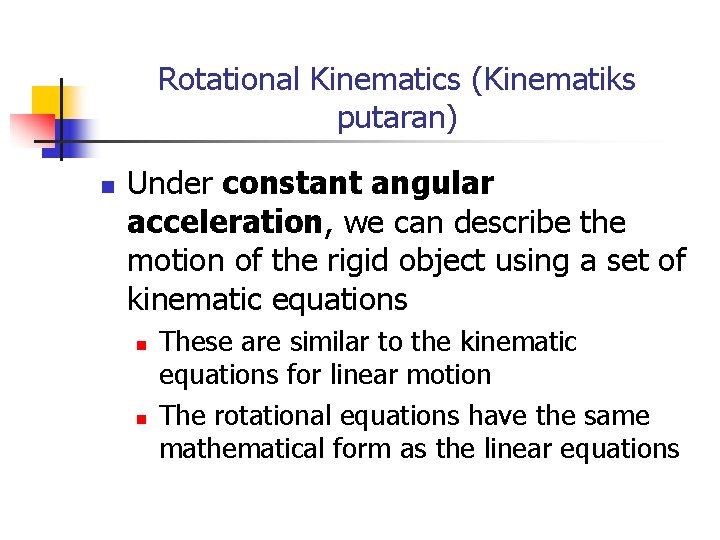 Rotational Kinematics (Kinematiks putaran) n Under constant angular acceleration, we can describe the motion