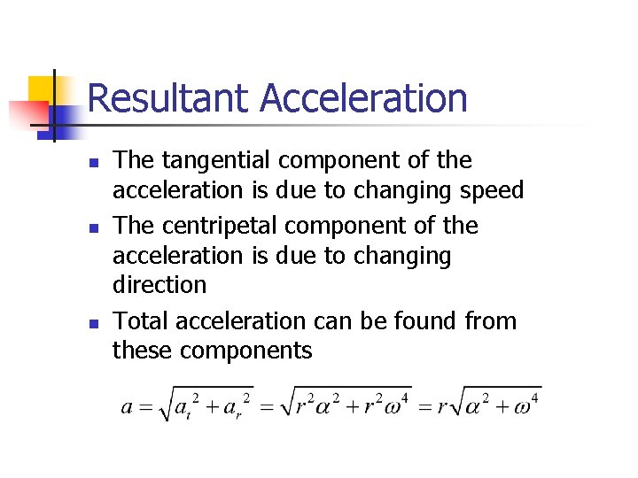Resultant Acceleration n The tangential component of the acceleration is due to changing speed