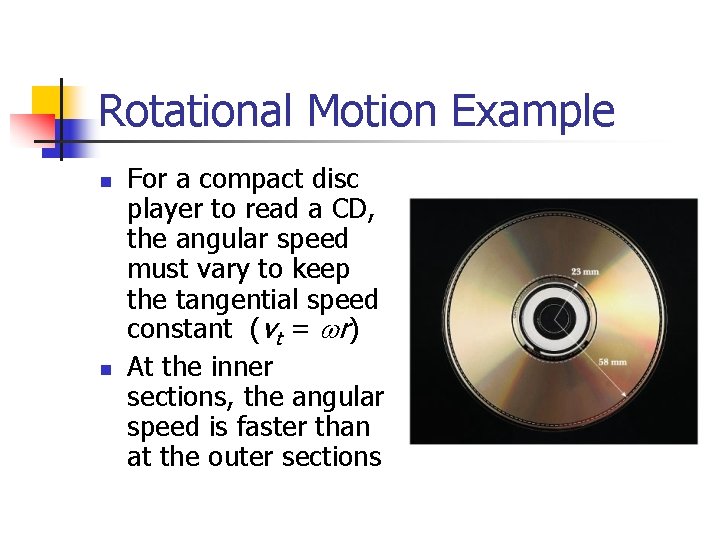 Rotational Motion Example n n For a compact disc player to read a CD,