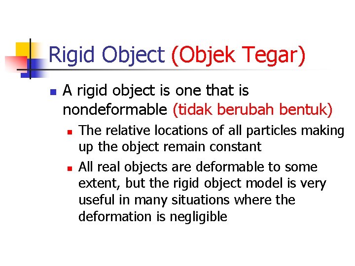 Rigid Object (Objek Tegar) n A rigid object is one that is nondeformable (tidak