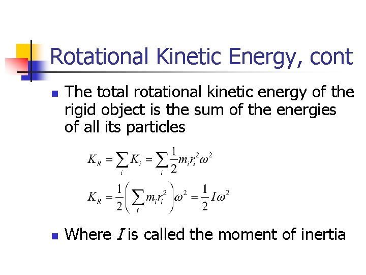 Rotational Kinetic Energy, cont n n The total rotational kinetic energy of the rigid