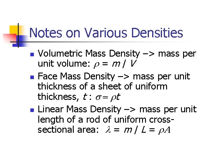 Notes on Various Densities n n n Volumetric Mass Density –> mass per unit
