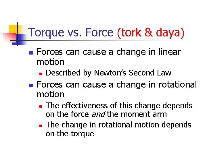 Torque vs. Force (tork & daya) n Forces can cause a change in linear