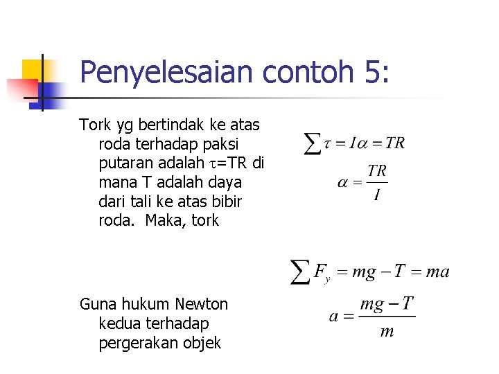 Penyelesaian contoh 5: Tork yg bertindak ke atas roda terhadap paksi putaran adalah =TR