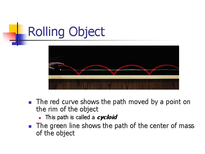 Rolling Object n The red curve shows the path moved by a point on