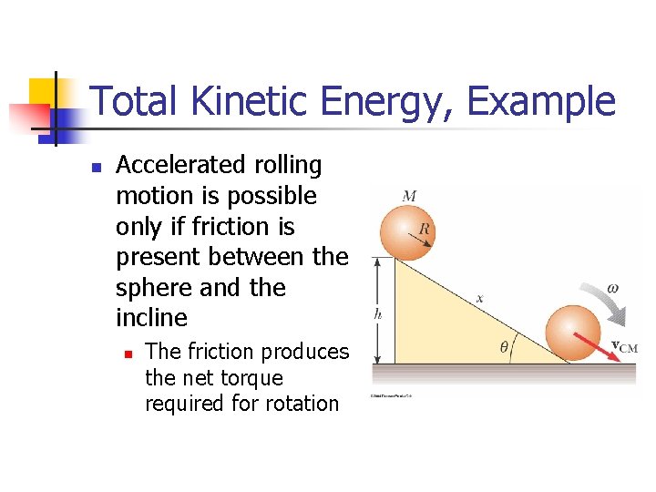 Total Kinetic Energy, Example n Accelerated rolling motion is possible only if friction is