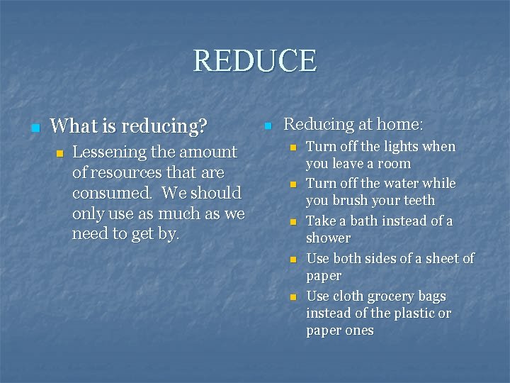 REDUCE n What is reducing? n Lessening the amount of resources that are consumed.