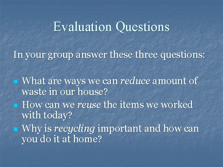 Evaluation Questions In your group answer these three questions: n n n What are