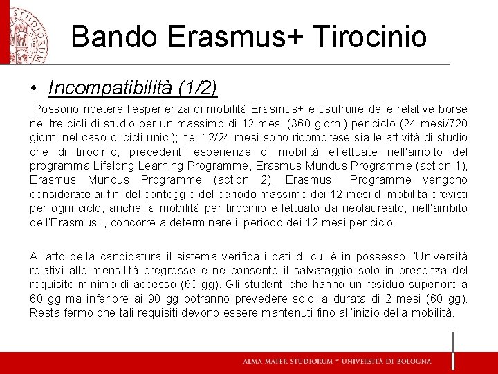 Bando Erasmus+ Tirocinio • Incompatibilità (1/2) Possono ripetere l’esperienza di mobilità Erasmus+ e usufruire