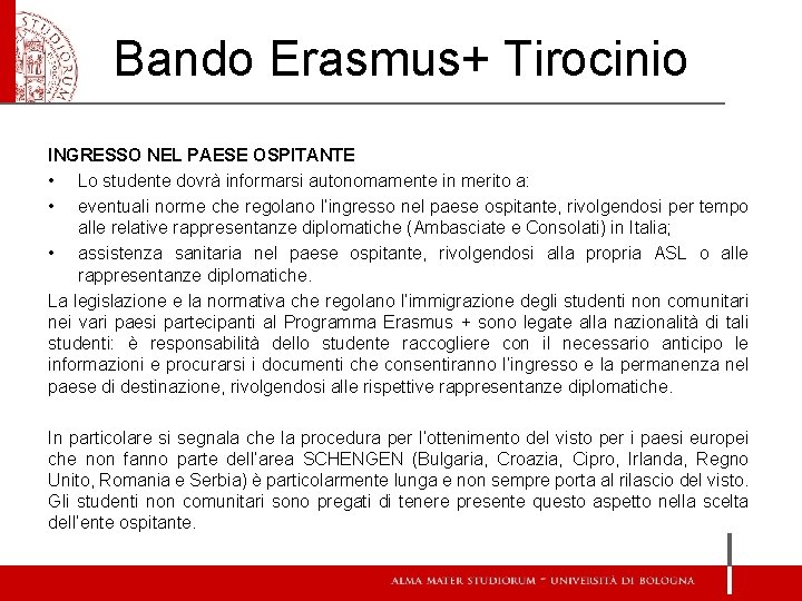 Bando Erasmus+ Tirocinio INGRESSO NEL PAESE OSPITANTE • Lo studente dovrà informarsi autonomamente in