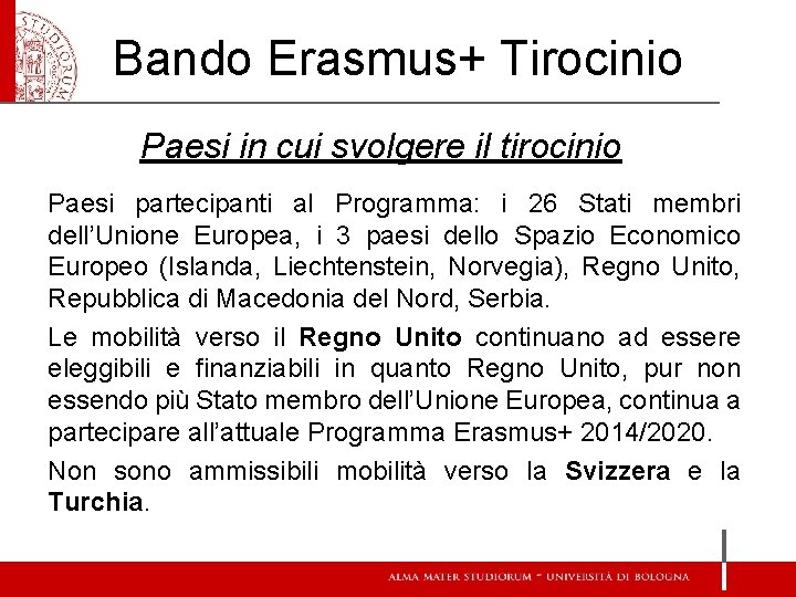 Bando Erasmus+ Tirocinio Paesi in cui svolgere il tirocinio Paesi partecipanti al Programma: i