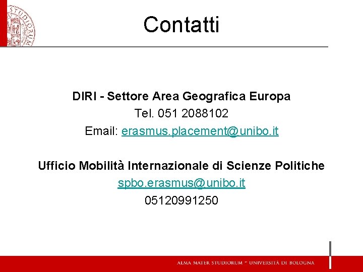 Contatti DIRI - Settore Area Geografica Europa Tel. 051 2088102 Email: erasmus. placement@unibo. it