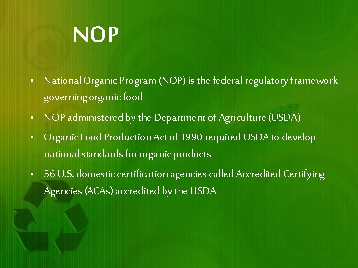 NOP • National Organic Program (NOP) is the federal regulatory framework governing organic food