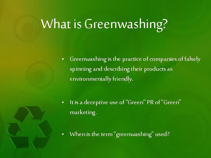 What is Greenwashing? • Greenwashing is the practice of companies of falsely spinning and